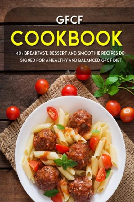 Gfcf Cookbook: 40+ Breakfast, dessert and smoothie recipes designed for a healthy and balanced GFCF diet - Paperback