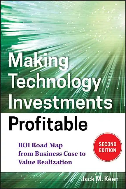 Making Technology Investments Profitable: Roi Road Map from Business Case to Value Realization - Hardcover