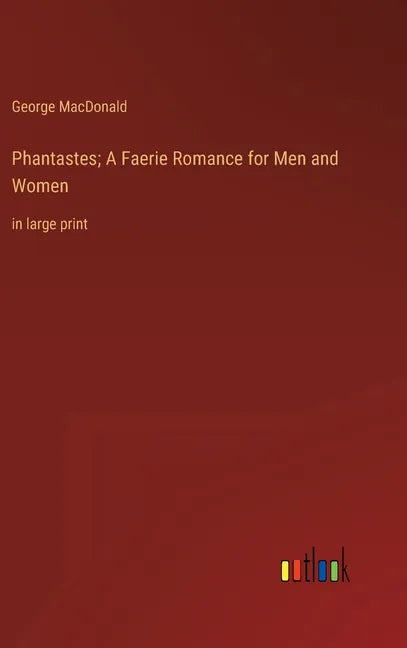 Phantastes; A Faerie Romance for Men and Women: in large print - Hardcover