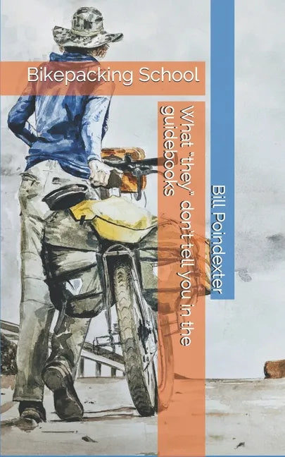Bikepacking School: What 'they' don't tell you in the guidebooks - Paperback
