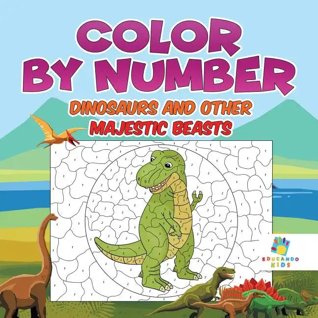 Color by Number Dinosaurs and Other Majestic Beasts - Paperback