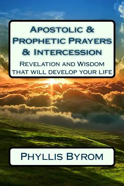 Apostolic & Prophetic Prayers & Intercession: Revelation and Wisdom that will develop your life - Paperback