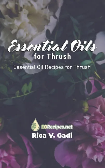 Essential Oils for Thrush: Essential Oil Recipes for Thrush - Paperback