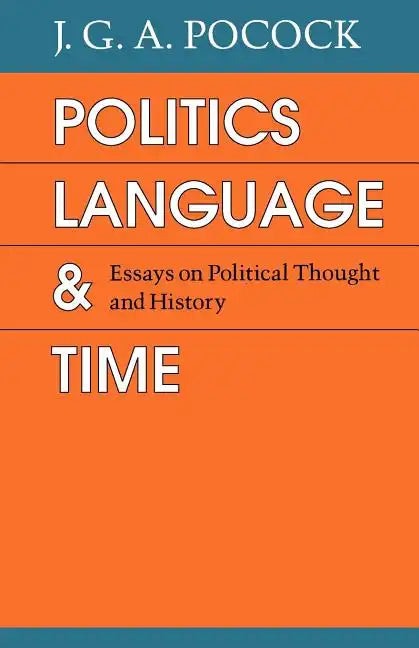 Politics, Language, and Time: Essays on Political Thought and History - Paperback