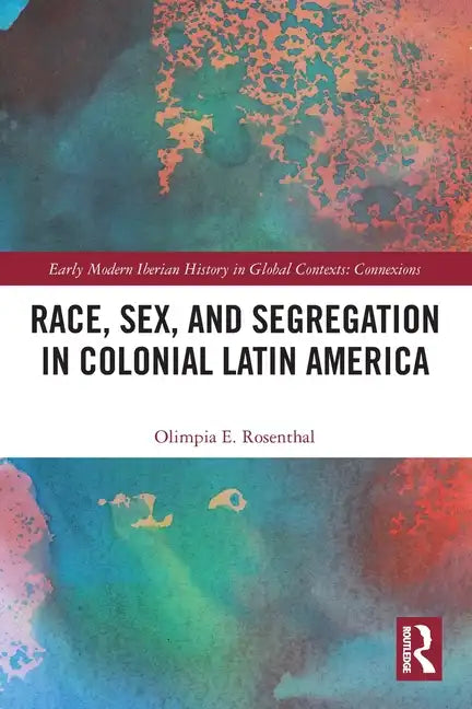 Race, Sex, and Segregation in Colonial Latin America - Paperback
