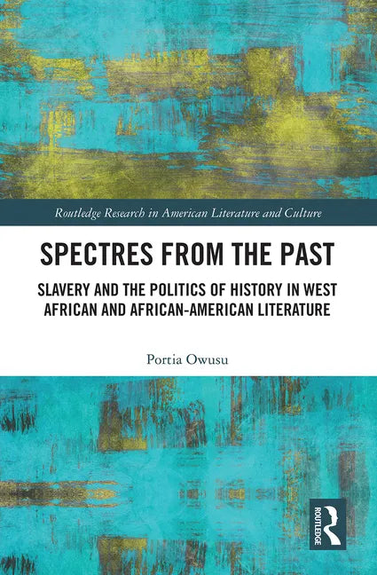 Spectres from the Past: Slavery and the Politics of "History" in West African and African-American Literature - Paperback