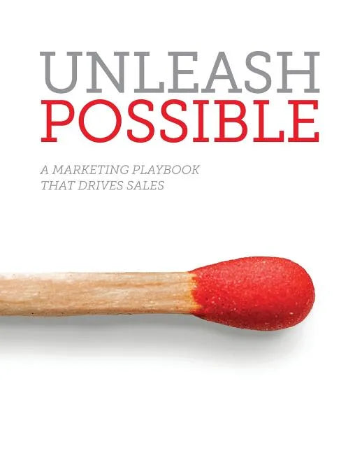 Unleash Possible: A Marketing Playbook That Drives B2B Sales - Paperback