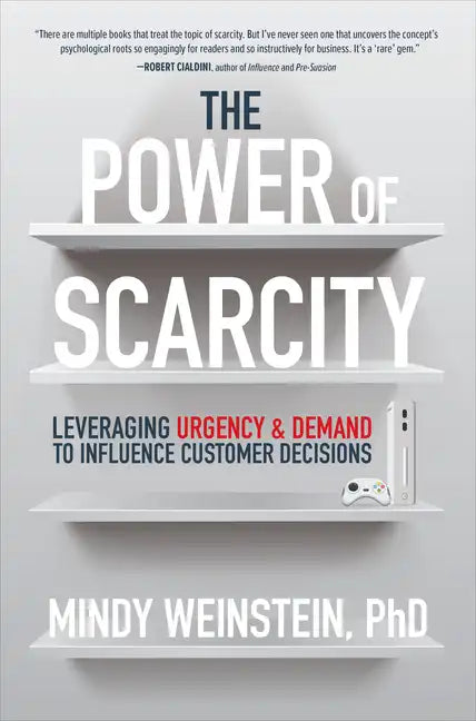 The Power of Scarcity: Leveraging Urgency and Demand to Influence Customer Decisions - Hardcover