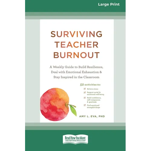 Surviving Teacher Burnout: A Weekly Guide to Build Resilience, Deal with Emotional Exhaustion, and Stay Inspired in the Classroom (16pt Large Pri - Paperback