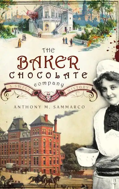 The Baker Chocolate Company: A Sweet History - Hardcover