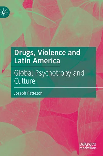 Drugs, Violence and Latin America: Global Psychotropy and Culture - Hardcover