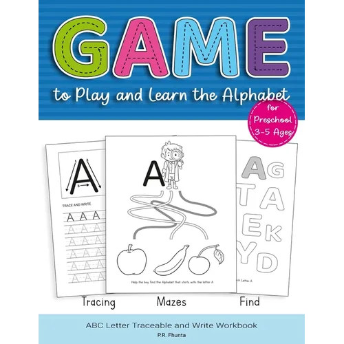 Game to Play and Learn the Alphabet for Preschool 3-5 Ages: Tracing, Mazes, Find, ABC Letter Traceable and Write Workbook - Paperback