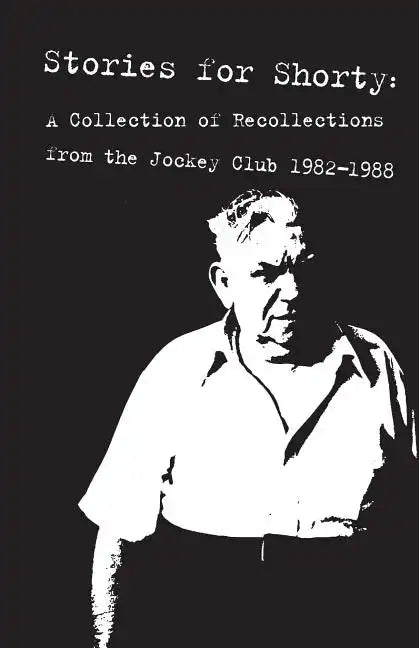 Stories for Shorty: A Collection of Recollections from the Jockey Club 1982-1988 - Paperback