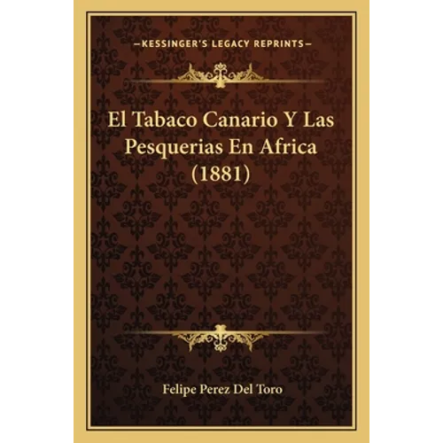 El Tabaco Canario Y Las Pesquerias En Africa (1881) - Paperback