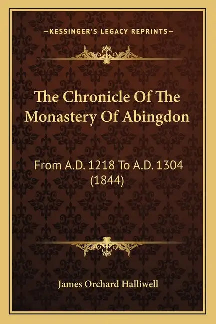 The Chronicle Of The Monastery Of Abingdon: From A.D. 1218 To A.D. 1304 (1844) - Paperback