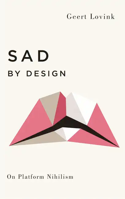 Sad by Design: On Platform Nihilism - Paperback