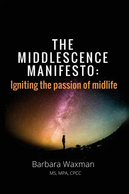 The Middlescence Manifesto: Igniting the passion of midlife - Paperback