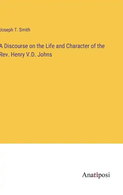 A Discourse on the Life and Character of the Rev. Henry V.D. Johns - Hardcover