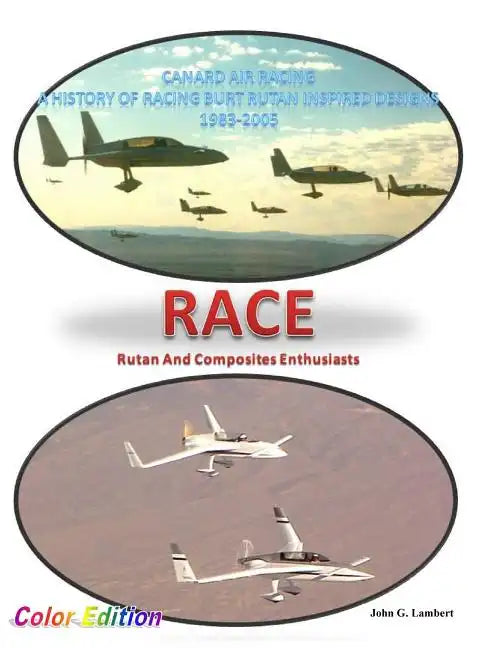 Race - Canard Air Racing - Color Edition: A History of Racing Burt Rutan Inspired Designs, 1983-2005 - Hardcover