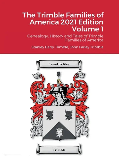 The Trimble Families of America 2021 Edition Volume 1: Genealogy, History and Tales of Trimble Families of America - Hardcover