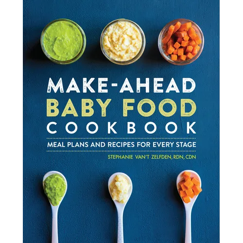 Make-Ahead Baby Food Cookbook: Meal Plans and Recipes for Every Stage - Paperback
