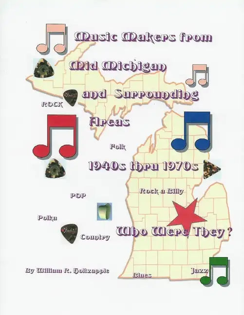 Music Makers From Mid-Michigan and Surrounding Areas 1940s thru 1970s: Who Were They? - Paperback