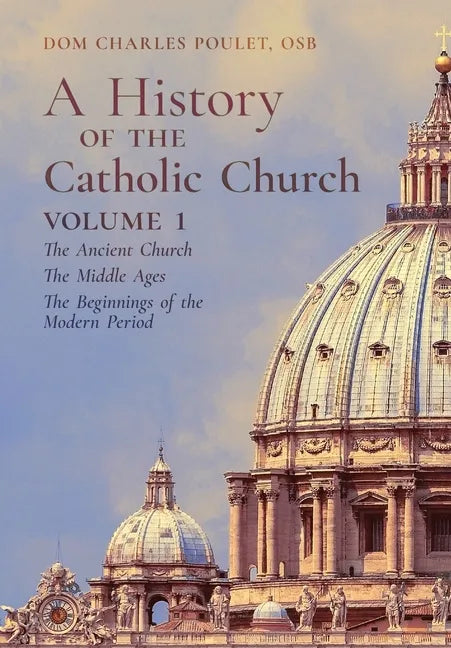 A History of the Catholic Church: Vol.1: The Ancient Church The Middle Ages The Beginnings of the Modern Period - Hardcover