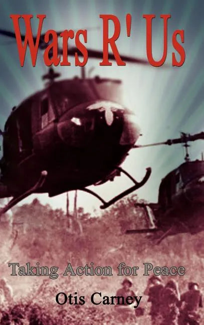 Wars R' Us: Taking Action for Peace - Hardcover