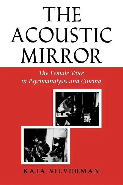 Acoustic Mirror: The Female Voice in Psychoanalysis and Cinema - Paperback