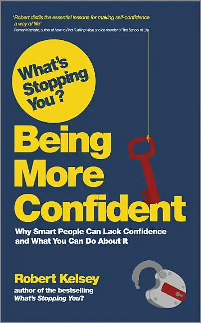 What's Stopping You? Being More Confident: Why Smart People Can Lack Confidence and What You Can Do about It - Paperback
