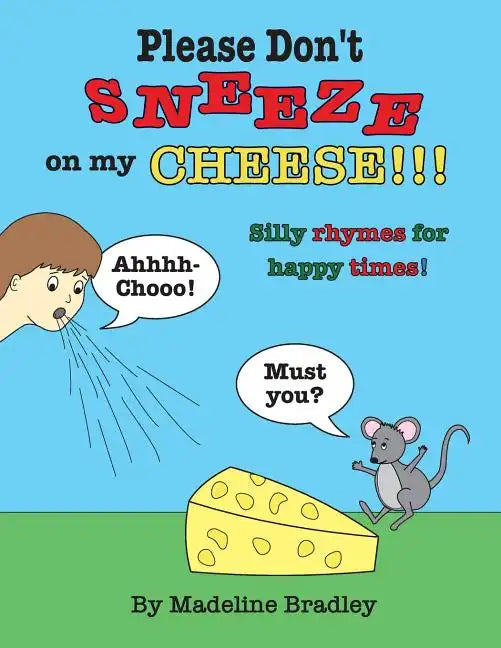 Please Don't Sneeze on my Cheese!!!: Silly rhymes for happy times! - Paperback