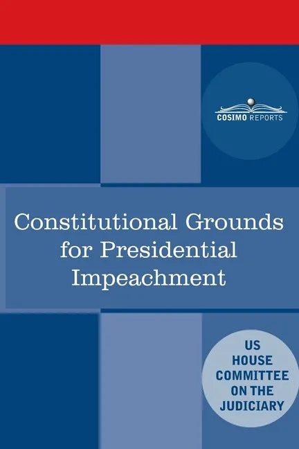 Constitutional Grounds for Presidential Impeachment: Report by the Staff of the Nixon Impeachment Inquiry - Paperback