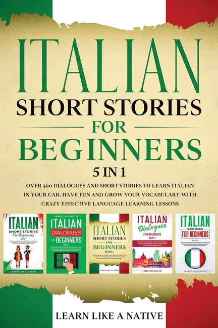 Italian Short Stories for Beginners 5 in 1: Over 500 Dialogues and Daily Used Phrases to Learn Italian in Your Car. Have Fun & Grow Your Vocabulary, w - Paperback