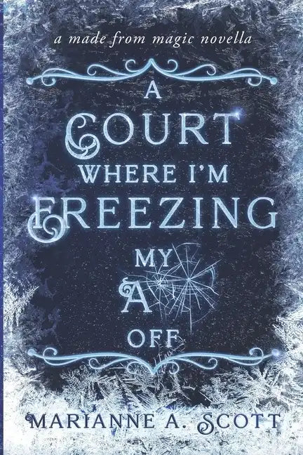A Court Where I'm Freezing My A** Off: A Made from Magic Novella - Paperback
