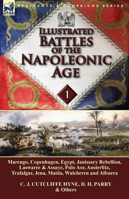 Illustrated Battles of the Napoleonic Age-Volume 1: Marengo, Copenhagen, Egypt, Janissary Rebellion, Laswaree & Assaye, Pulo Aor, Austerlitz, Trafalga - Paperback