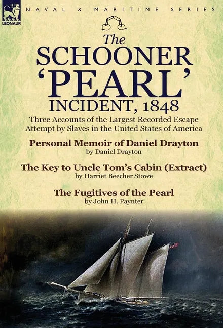 The Schooner 'Pearl' Incident, 1848: Three Accounts of the Largest Recorded Escape Attempt by Slaves in the United States of America - Hardcover