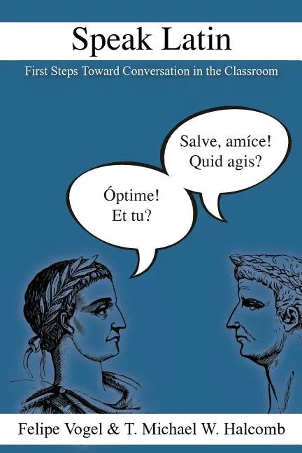 Speak Latin: First Steps Toward Conversation in the Classroom - Paperback