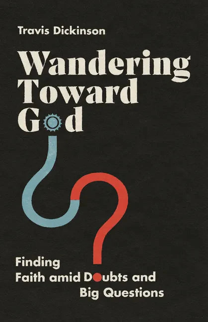 Wandering Toward God: Finding Faith Amid Doubts and Big Questions - Paperback
