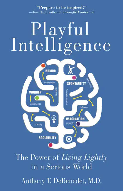 Playful Intelligence: The Power of Living Lightly in a Serious World - Paperback