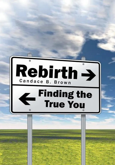 Rebirth . . .: Finding the True You - Hardcover