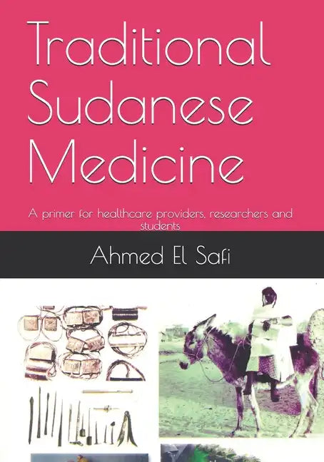 Traditional Sudanese Medicine: A primer for healthcare providers, researchers and students - Paperback