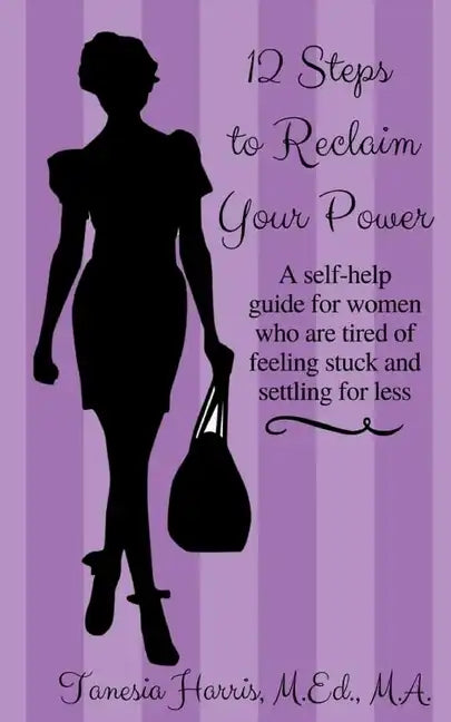 12 Steps to Reclaim your Power: A self-help guide for women who are tired of feeling stuck and settling for less - Paperback