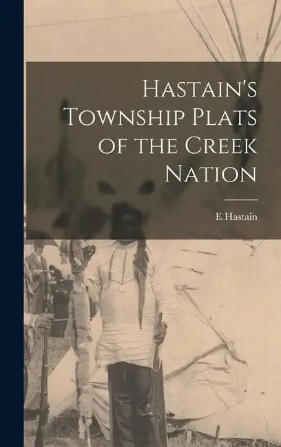Hastain's Township Plats of the Creek Nation - Hardcover