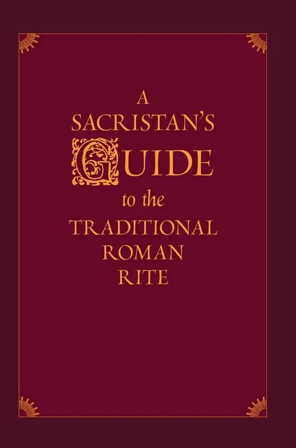 A Sacristan's Guide to the Traditional Roman Rite - Hardcover