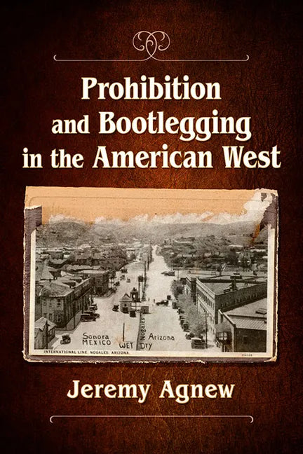 Prohibition and Bootlegging in the American West - Paperback
