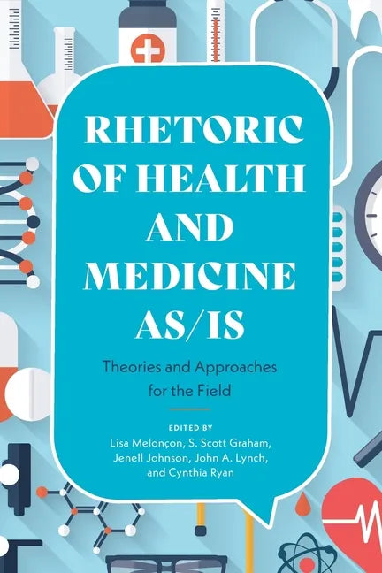 Rhetoric of Health and Medicine As/Is: Theories and Approaches for the Field - Paperback