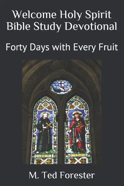 Welcome Holy Spirit Bible Study Devotional: Forty Days with Every Fruit - Paperback
