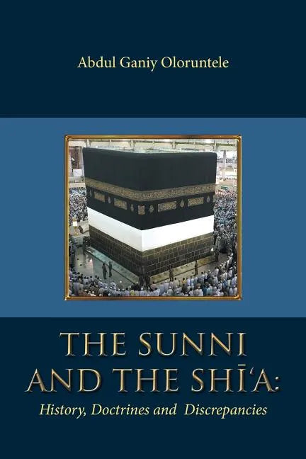 The Sunni and The Shi'A: History, Doctrines and Discrepancies - Paperback