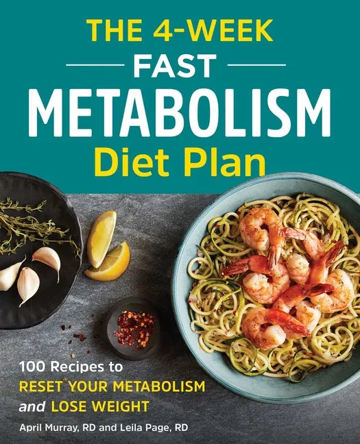 The 4-Week Fast Metabolism Diet Plan: 100 Recipes to Reset Your Metabolism and Lose Weight - Paperback