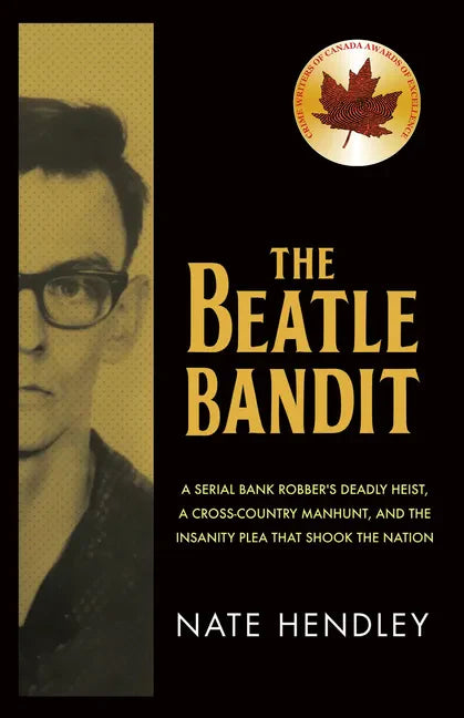 The Beatle Bandit: A Serial Bank Robber's Deadly Heist, a Cross-Country Manhunt, and the Insanity Plea That Shook the Nation - Paperback